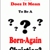 What Does It Mean To Be A Born-Again Christian?